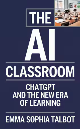The AI Classroom: ChatGPT and the New Era of Learning