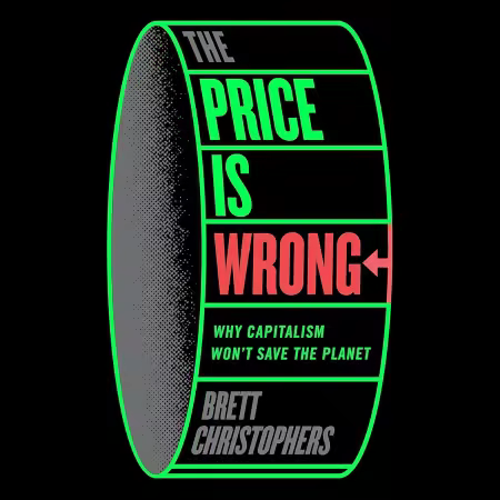 The Price Is Wrong: Why Capitalism Won't Save the Planet (Audiobook)