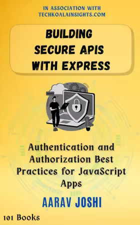 Building Secure APIs with Express: Authentication and Authorization Best Practices for JavaScript Apps