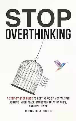 Stop Overthinking: A Step-by-Step Guide to Letting Go of Mental Spin to Achieve Inner Peace ...