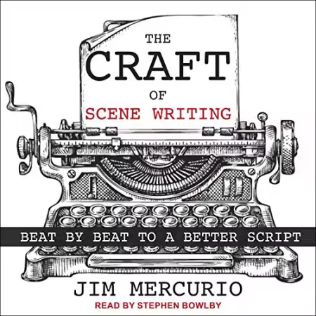 The Craft of Scene Writing: Beat by Beat to a Better Script[Audiobook]