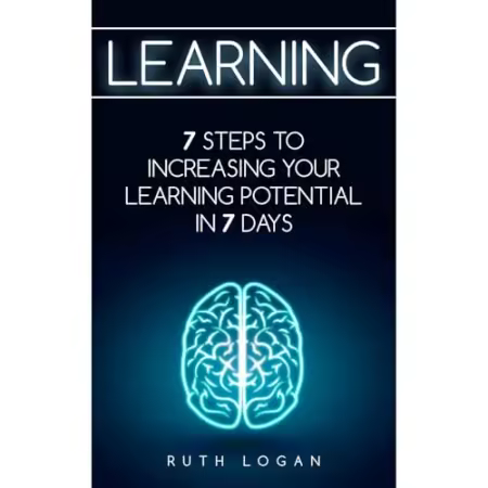 Learning: 7 Ways to Increase Your Learning Potential in 7 Days[Audiobook]