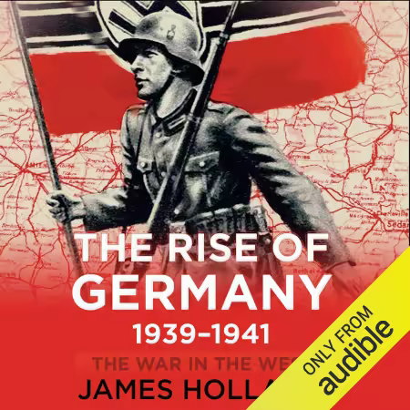 The Rise of Germany, 1939-1941: The War in The West, Volume 1 (Audiobook)