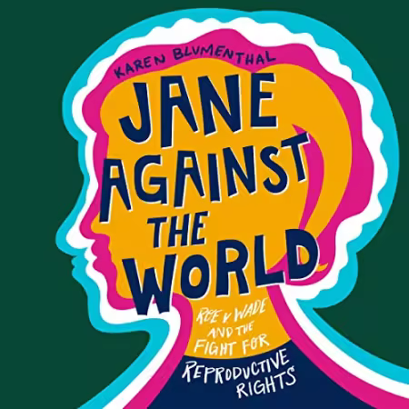 Jane Against the World: Roe v. Wade and the Fight for Reproductive Rights[Audiobook]