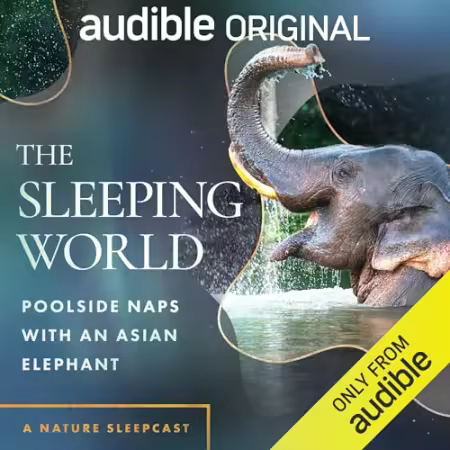 The Sleeping World: Poolside Naps with an Asian Elephant[Audiobook]