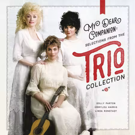 Dolly Parton, Emmylou Harris, Linda Ronstadt - My Dear Companion: Selections From The Trio Collection (2016)