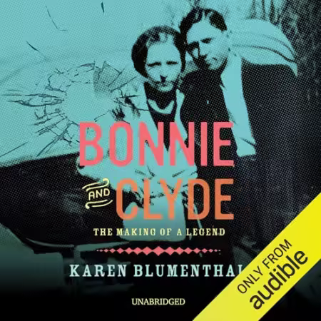 Bonnie and Clyde: The Making of a Legend[Audiobook]