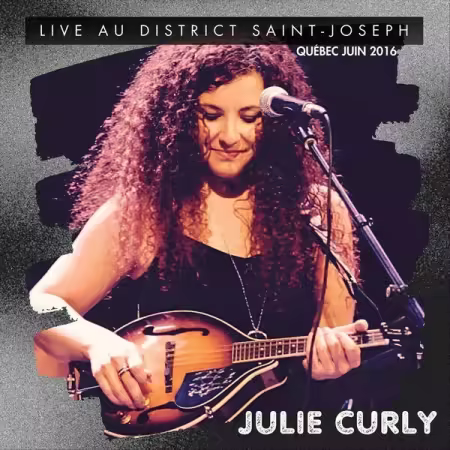 Julie Curly - Live au District Saint-Joseph (Quebec Juin 2016) (2025)