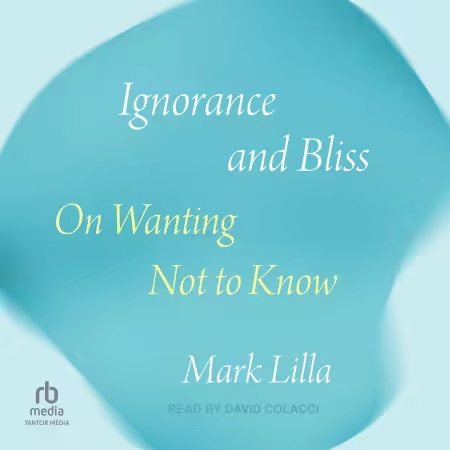 Ignorance and Bliss: On Wanting Not to Know[Audiobook]