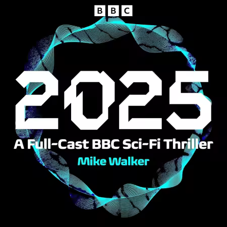 2025: A Full-Cast BBC Sci-Fi Thriller (Audiobook)