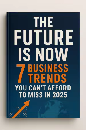 the Future Is Now: 7 Business Trends You Can't Afford to Miss