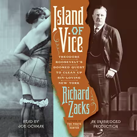 Island of Vice: Theodore Roosevelt's Doomed Quest to Clean up Sin-Loving New York[Audiobook]
