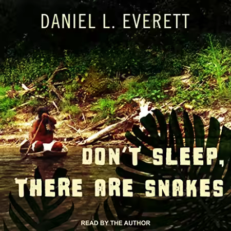 Don't Sleep, There Are Snakes: Life and Language in the Amazonian Jungle[Audiobook]