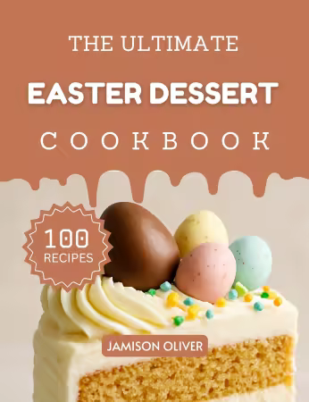 The Ultimate Easter Dessert Cookbook