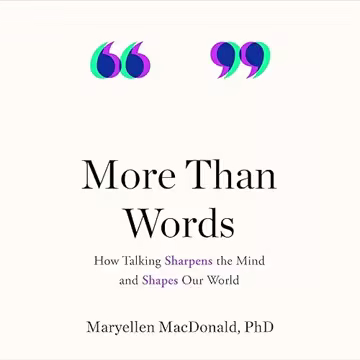 More than Words: How Talking Sharpens the Mind and Shapes Our World[Audiobook]