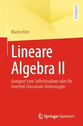 Lineare Algebra II: Geeignet zum Selbststudium oder fur Inverted-Classroom-Vorlesungen
