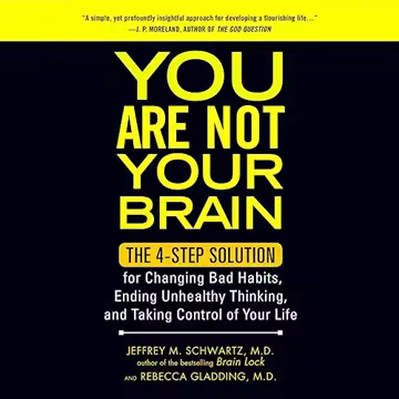 You Are Not Your Brain: The 4-Step Solution for Changing Bad Habits, Ending Unhealthy Thinking, and Taking Control[Audiobook]