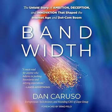 Bandwidth: The Untold Story of Ambition, Deception, and Innovation That Shaped the Internet Age and Dot-Com Boom[Audiobook]