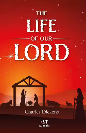The Life of Our Lord (Classics)