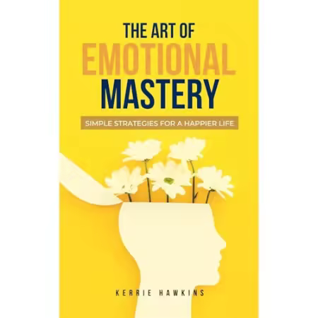 The Art of Emotional Mastery: Simple Strategies for a Happier Life[Audiobook]