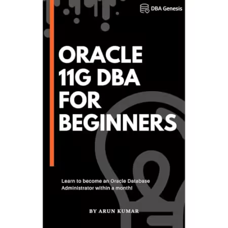 Oracle 11g DBA for Beginners: Learn to become an Oracle Database Administrator within a month![Audiobook]