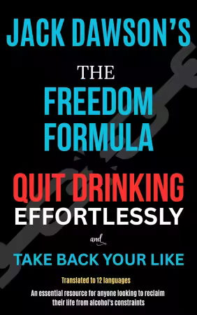 The Freedom Formula: Quit Drinking Effortlessly and Take Back Your Life