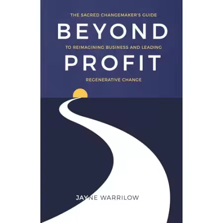 Beyond Profit: The Sacred Changemaker's Guide to Reimagining Business and Leading Regenerative Change[Audiobook]