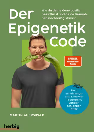 Der Epigenetik-Code: Wie du deine Gene positiv beeinflusst und deine Gesundheit nachhaltig starkst