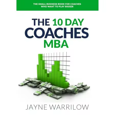 The 10 Day Coaches MBA: The Small Business Book For Coaches Who Want To Play Bigger[Audiobook]