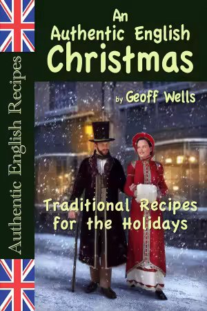An Authentic English Christmas: Traditional Recipes for the Holidays