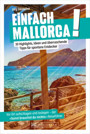 Einfach Mallorca!: 30 Highlights, Ideen und uberraschende Tipps fur spontane Entdecker
