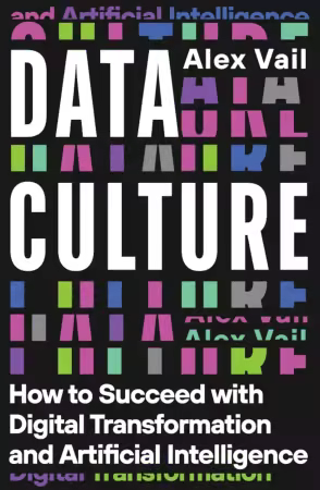 Data Culture: How to Succeed with Digital Transformation and Artificial Intelligence