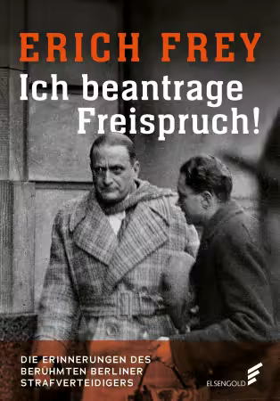 Ich beantrage Freispruch!: Die Erinnerungen des beruhmten Berliner Strafverteidigers