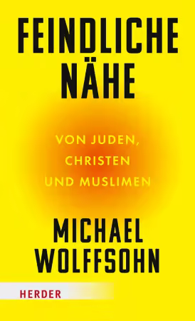 Feindliche Nahe: von Juden, Christen und Muslimen