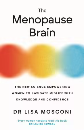 The Menopause Brain: The New Science Empowering Women to Navigate Midlife with Knowledge and Confidence