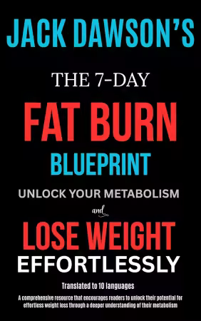 The 7-Day Fat Burn Blueprint: Unlock Your Metabolism and Lose Weight Effortlessly