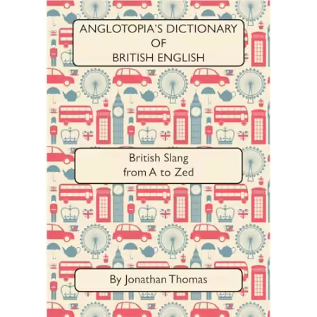 Anglotopia's Dictionary of British English 2nd Edition: British Slang from A to Zed[Audiobook]