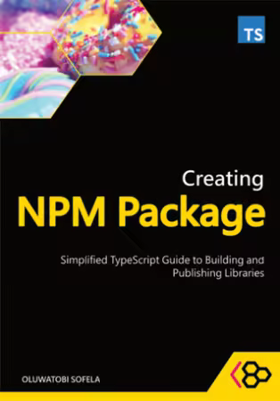 Creating NPM Package with TypeScript : Simplified TypeScript Guide to Building and Publishing Libraries