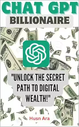 Chat GPT Billionaire: Unlock the Secret Path to Digital Wealth