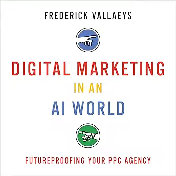 Digital Marketing in an AI World: Futureproofing Your PPC Agency (Audiobook)