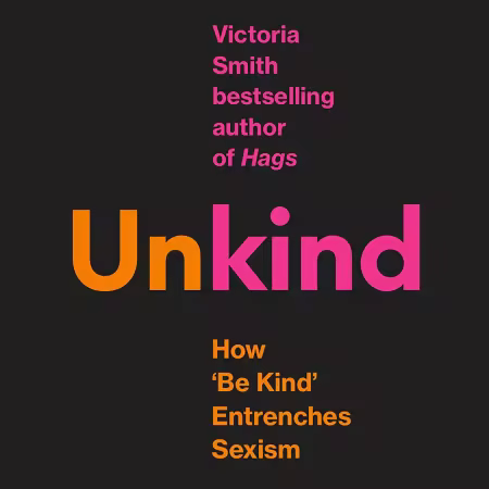 (Un)kind: How 'Be Kind' Entrenches Sexism (Audiobook)