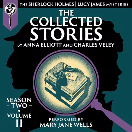 The Collected Stories, Season Two, Volume II: The Sherlock Holmes / Lucy James Mysteries (Audiobook)