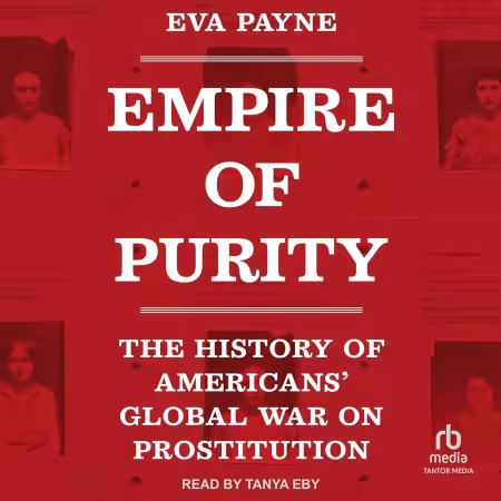 Empire of Purity: The History of Americans' Global War on Prostitution (Audiobook)
