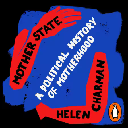 Mother State: A Political History of Motherhood (Audiobook)