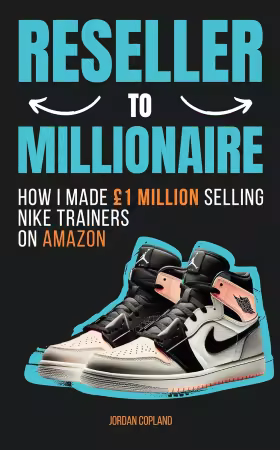 Reseller To Millionaire: How I Made 1 Million Selling Nike Trainers On Amazon