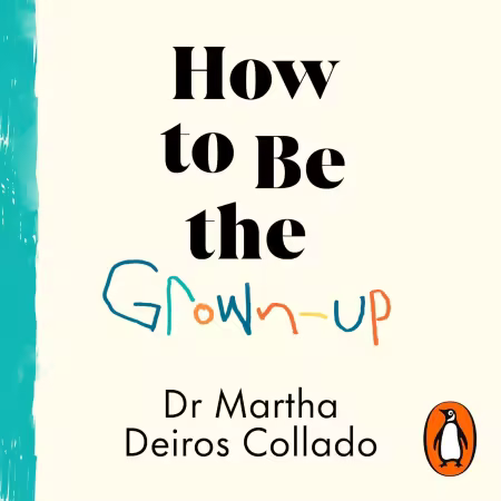 How to Be the Grown-Up: Why Good Parenting Starts with You (Audiobook)