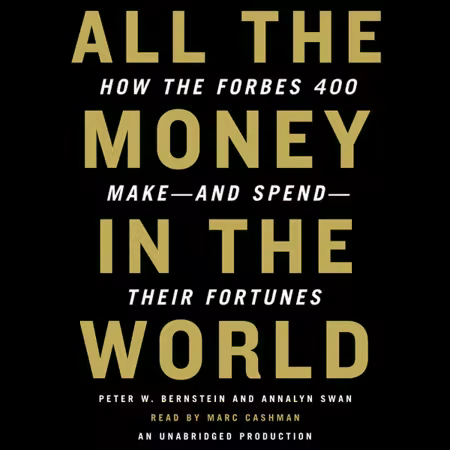 All the Money in the World: How the Forbes 400 Make - and Spend - Their Fortunes (Audiobook)