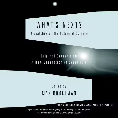 What's Next: Dispatches on the Future of Science (Audiobook)