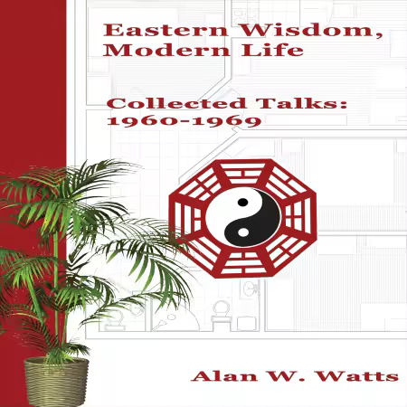 Eastern Wisdom, Modern Life: Collected Talks: 1960-1969 (Audiobook)