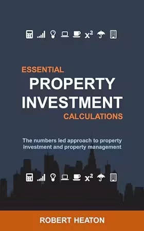 Essential Property Investment Calculations: The numbers led approach to property investment and property management[EPUB]